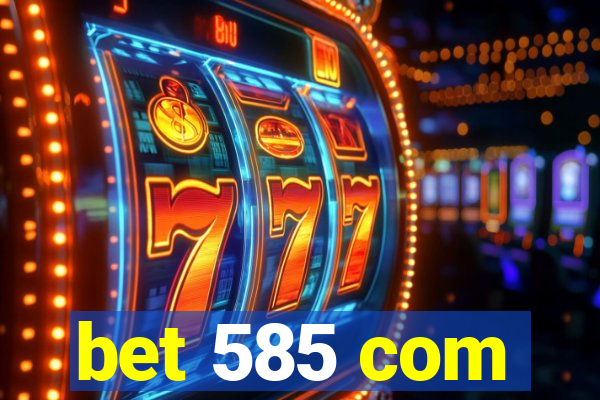 bet 585 com